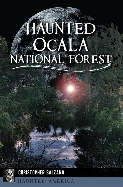 Haunted Ocala National Forest, Christopher Balzano