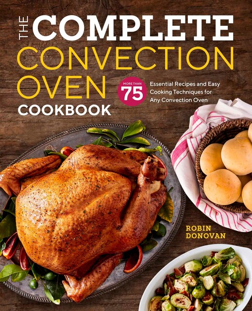 The Complete Convection Oven Cookbook, Robin Donovan