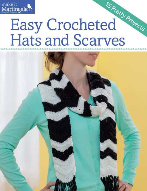 Easy Crocheted Hats and Scarves, Martingale