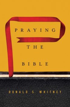 Praying the Bible, Donald S. Whitney