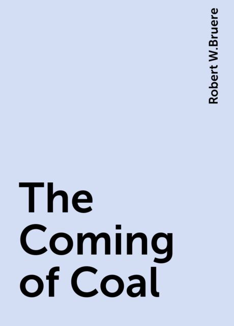 The Coming of Coal, Robert W.Bruere