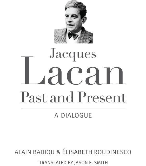 Jacques Lacan, Past and Present, Alain Badiou, Élisabeth Roudinesco