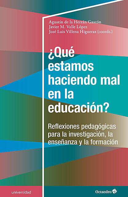 Qué estamos haciendo mal en la educación, Agustín De la Herrán Gascón, Javier María Valle López, José Luis Villena Higueras