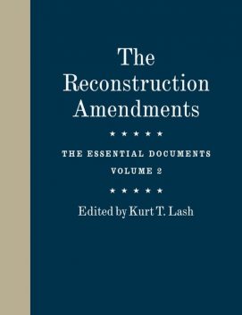 The Reconstruction Amendments, Kurt Lash