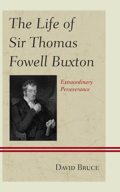 The Life of Sir Thomas Fowell Buxton, David Bruce