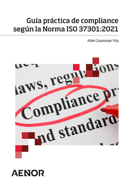 Guía práctica de compliance según la Norma ISO 37301:2021, Alain Casanovas Ysla