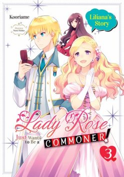 Lady Rose Just Wants to Be a Commoner (Light Novel): Volume 3, Kooriame