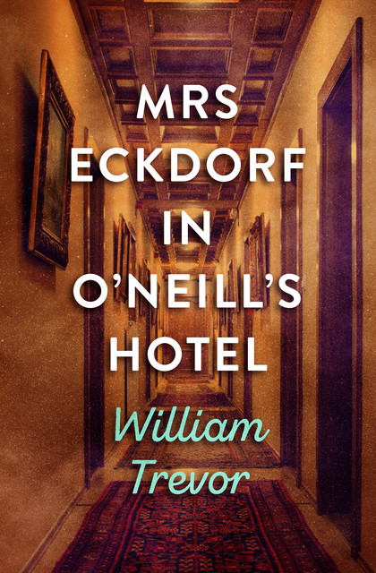 Mrs Eckdorf in O'Neill's Hotel, William Trevor