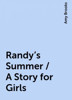 Randy's Summer / A Story for Girls, Amy Brooks