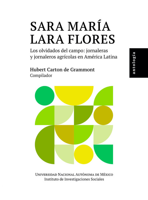 Sara María Lara Flores: los olvidados del campo: jornaleros y jornaleras agrícolas en América Latina: antología, Hubert Carton de Grammont