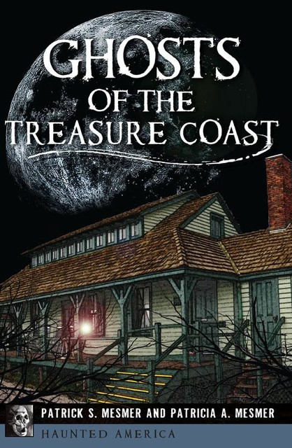 Ghosts of the Treasure Coast, Patricia A. Mesmer, Patrick S. Mesmer