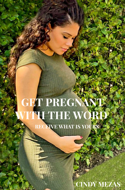 Get pregnant with the Word, Cindy Mezas