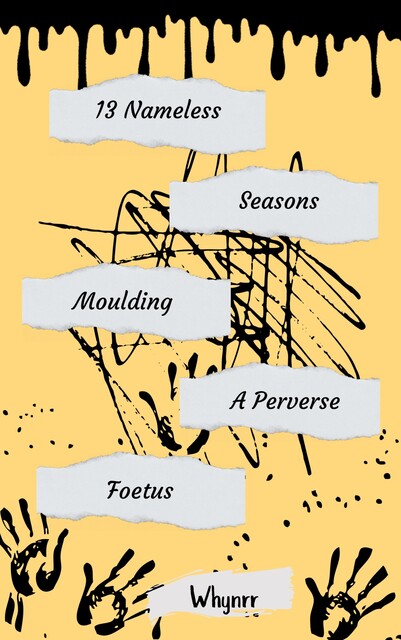 13 Nameless Seasons Moulding A Perverse Foetus, Whynrr