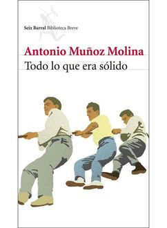 Todo Lo Que Era Sólido, Antonio Muñoz Molina
