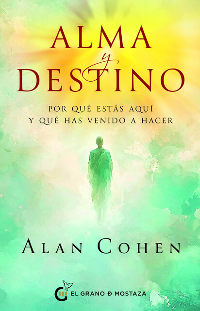 Alma y destino. Por qué estás aquí y qué has venido a hacer, Alan Cohen