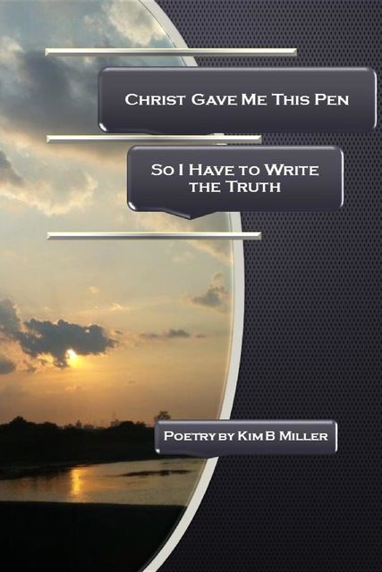 Christ Gave Me This Pen, Kim Miller