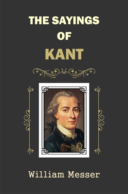 The Sayings of Kant, William Messer