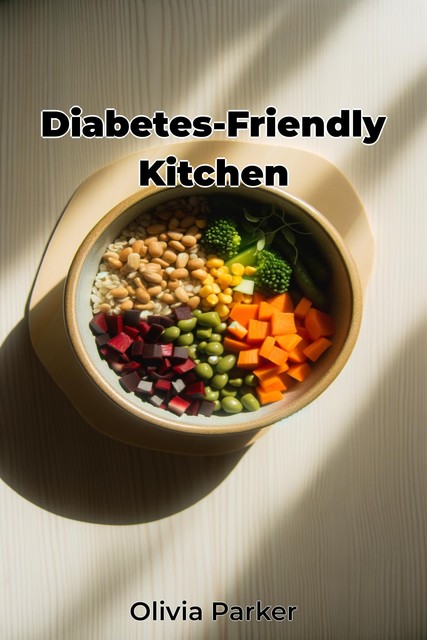 Diabetes-Friendly Kitchen, Olivia Parker