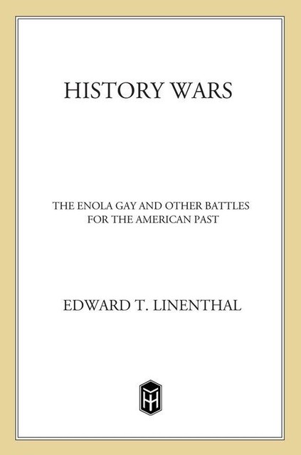 History Wars: The Enola Gay and Other Battles for the American Past, Tom Engelhardt, Edward T. Linenthal