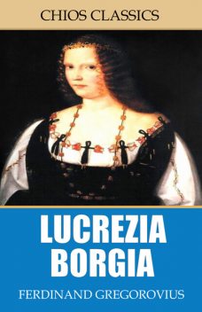 Lucretia Borgia, Ferdinand Gregorovius