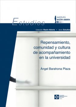 Repensamiento, comunidad y cultura de acompañamiento en la universidad, Ángel Barahona Plaza