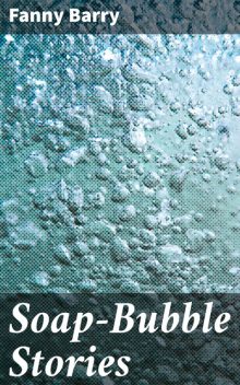 Soap-Bubble Stories, Fanny Barry