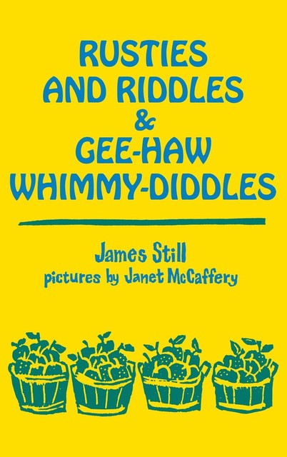 Rusties and Riddles and Gee-Haw Whimmy-Diddles, James Still