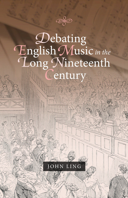 Debating English Music in the Long Nineteenth Century, John Ling