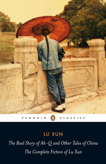 The Real Story of Ah-Q and Other Tales of China, Lu Xun