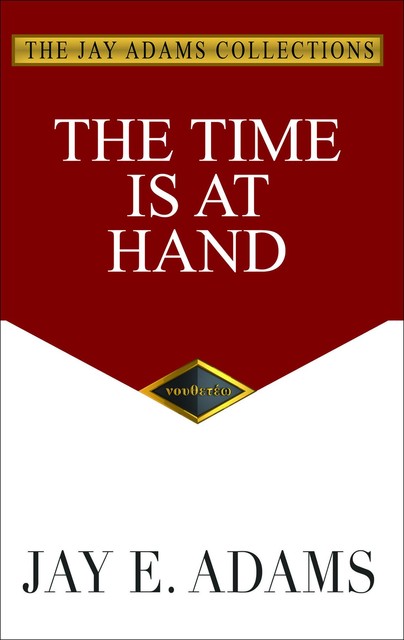 The Time Is at Hand, Jay E. Adams