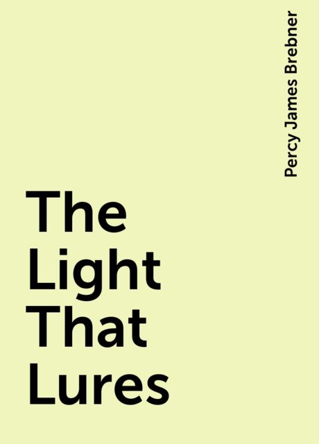The Light That Lures, Percy James Brebner