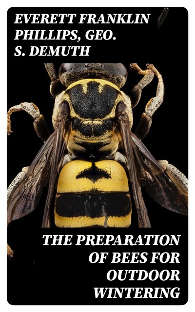 The Preparation of Bees for Outdoor Wintering, Everett Franklin Phillips, Geo.S. Demuth