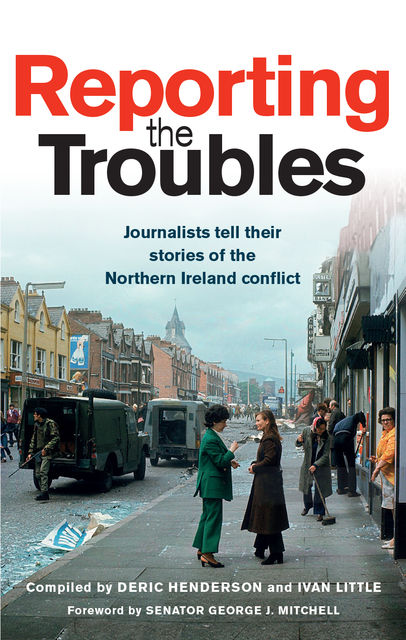 Reporting the Troubles, Deric Henderson, Ivan Little