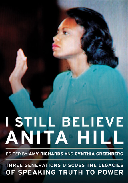 I Still Believe Anita Hill, Amy Richards, Cynthia Greenberg