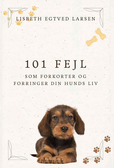 101 FEJL, SOM FORKORTER OG FORRINGER DIN HUNDS LIV, Lisbeth Egtved Larsen