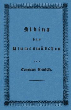 Albina, das Blumenmädchen, Caroline Reinhold