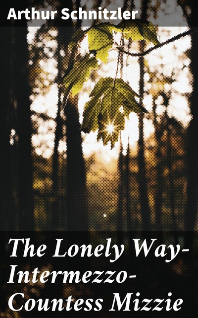 The Lonely Way—Intermezzo—Countess Mizzie, Arthur Schnitzler