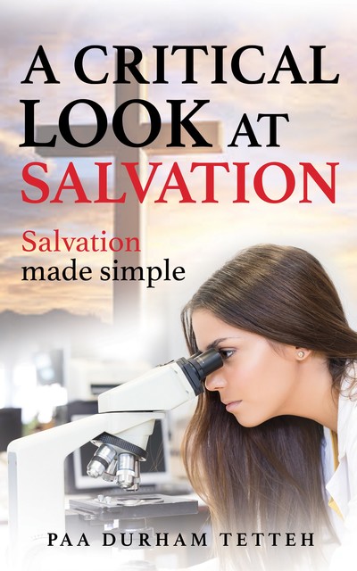 A Critical Look At Salvation, Paa Durham Tetteh
