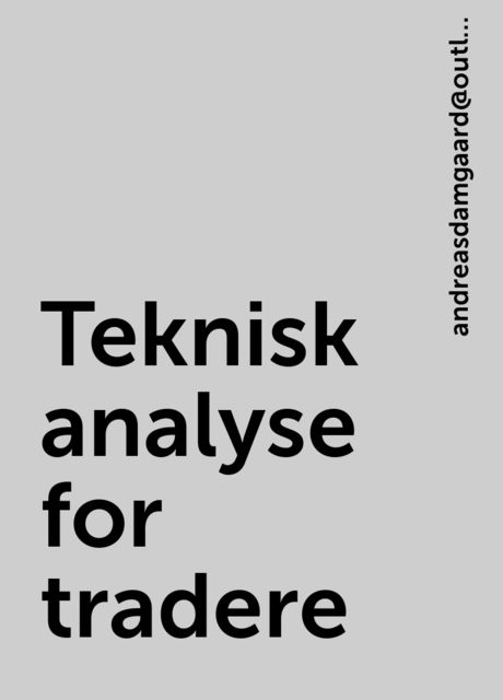 Teknisk analyse for tradere, andreasdamgaard@outlook. dk