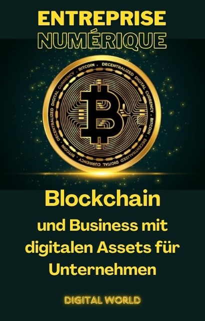 Blockchain und Business mit digitalen Assets für Unternehmen, Digital World