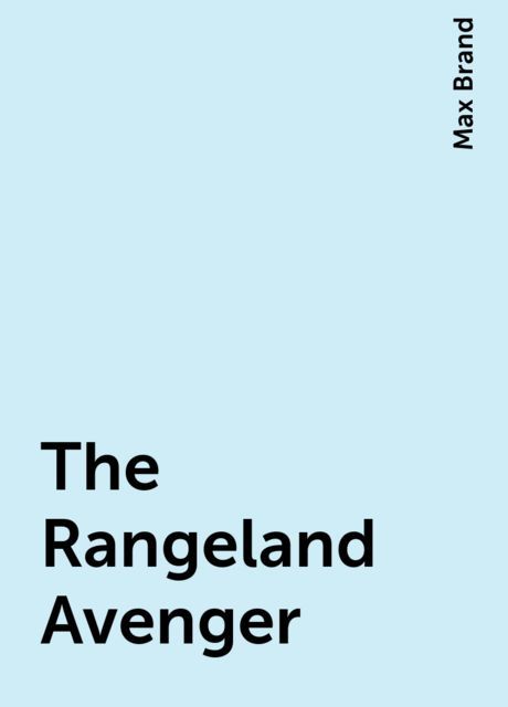 The Rangeland Avenger, Max Brand