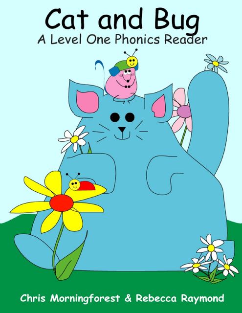 Cat and Bug – A Level One Phonics Reader, Chris Morningforest, Rebecca Raymond