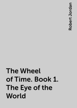 The Wheel of Time. Book 1. The Eye of the World, Robert Jordan