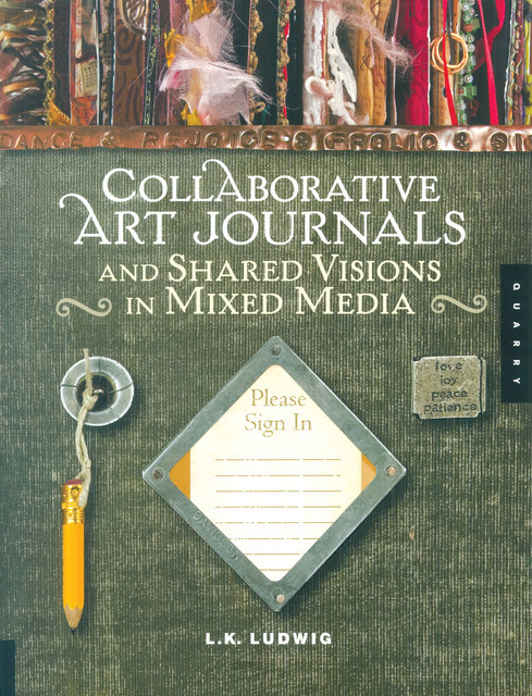 Collaborative Art Journals and Shared Visions in Mixed Media, LK Ludwig