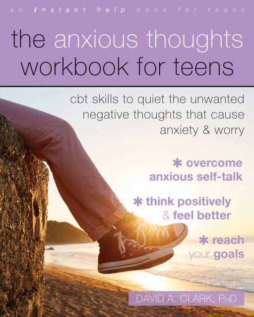 Anxious Thoughts Workbook for Teens, David Clark