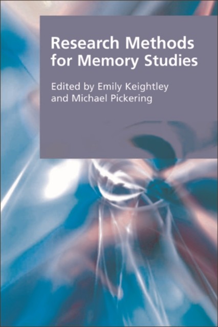 Research Methods for Memory Studies, Michael Pickering, Emily Keightley