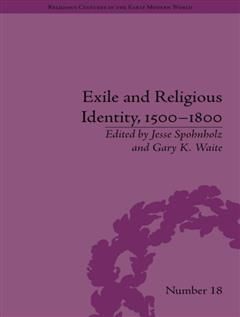 Exile and Religious Identity, 1500–1800, Gary K. Waite, Jesse Spohnholz