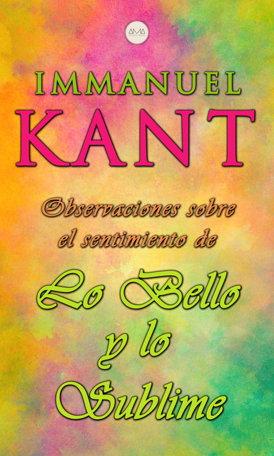 Observaciones Sobre el Sentimiento de lo Bello y lo Sublime, Immanuel Kant