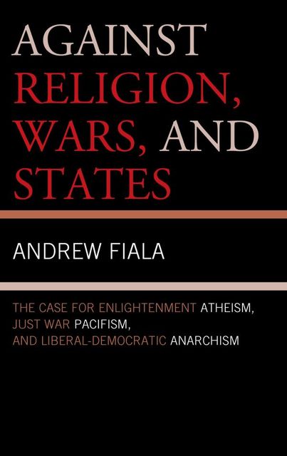 Against Religion, Wars, and States, Andrew Fiala