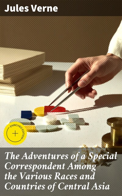 The Adventures of a Special Correspondent Among the Various Races and Countries of Central Asia, Jules Verne